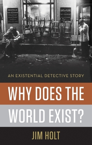 Why Does the World Exist?: An Existential Detective Story by Jim Holt