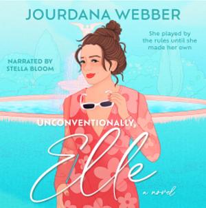 Unconventionally, Elle: A witty, heartfelt love-triangle romance by Jourdana Webber