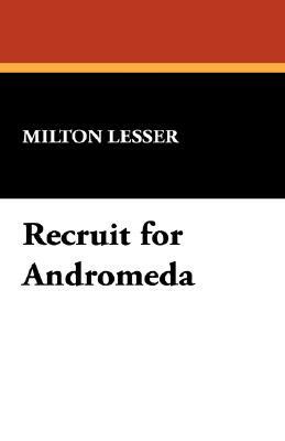 Recruit for Andromeda by Milton Lesser
