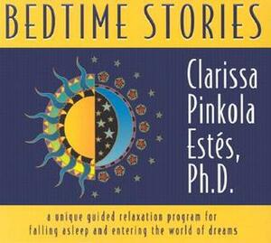 Bedtime Stories: A Unique Guided Relaxation Program for Falling Asleep and Entering the World of Dreams by Clarissa Pinkola Estés
