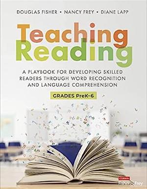 Teaching Reading: A Playbook for Developing Skilled Readers Through Word Recognition and Language Comprehension by Nancy Frey, Douglas Fisher, Diane K. Lapp