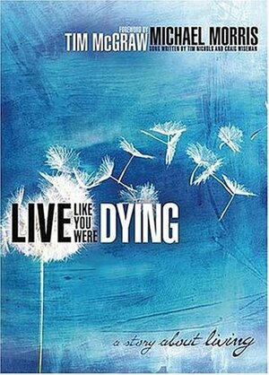 Live Like You Were Dying: A Story About Living by Michael Morris