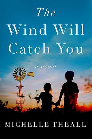 The Wind Will Catch You: A Novel by Michelle Theall, Michelle Theall