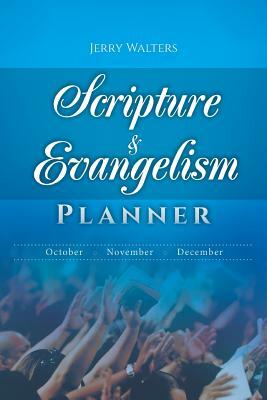 Scripture & Evangelism Planner: October-November-December by Jerry Walters