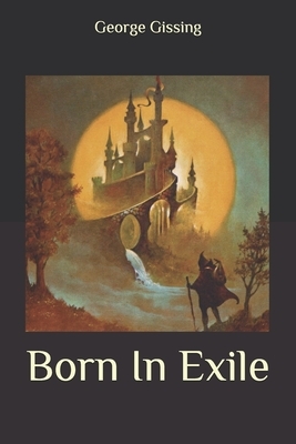 Born In Exile by George Gissing
