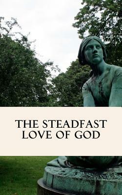 The Steadfast Love of God: A Four Week Study through Scripture by Wendy Alsup