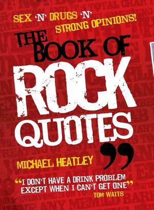 The Book of Rock Quotes by Michael Heatley