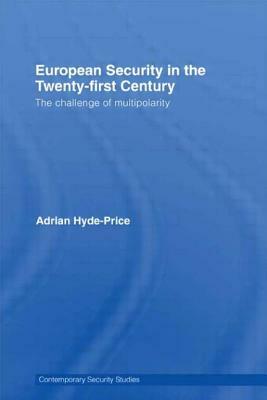 European Security in the Twenty-First Century: The Challenge of Multipolarity by Adrian Hyde-Price