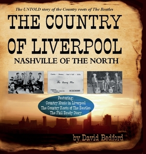 The Country of Liverpool: Nashville of the North by David Bedford