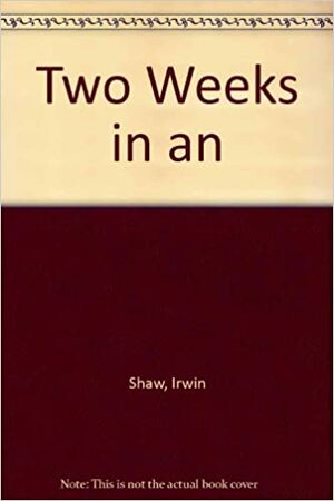 Two Weeks in an by Irwin Shaw