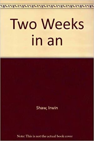 Two Weeks in an by Irwin Shaw