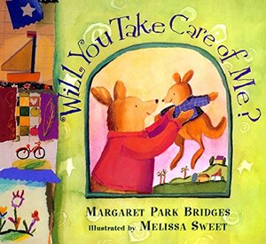 Will You Take Care of Me? by Margaret Park Bridges, Melissa Sweet