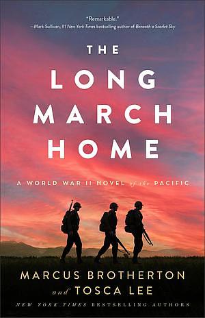 The Long March Home: A World War II Novel of the Pacific by Tosca Lee, Marcus Brotherton