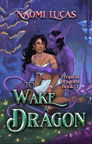 To Wake a Dragon by Naomi Lucas