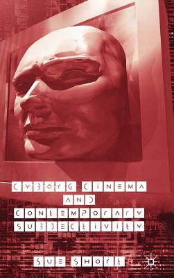 Cyborg Cinema and Contemporary Subjectivity by S. Short
