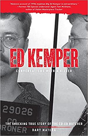 Ed Kemper: Conversations with a Killer: The Shocking True Story of the Co-Ed Butcher by Dary Matera