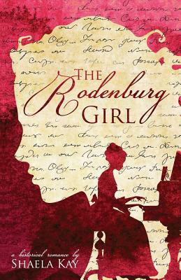 The Rodenburg Girl: A Historical Romance by Shaela Kay
