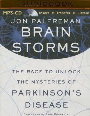 Brain Storms: The Race to Unlock the Mysteries of Parkinson's Disease by Jon Palfreman