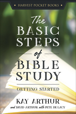 The Basic Steps of Bible Study: Getting Started by Kay Arthur