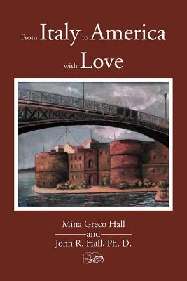 From Italy to America with Love by John Hall, Mina Greco Hall