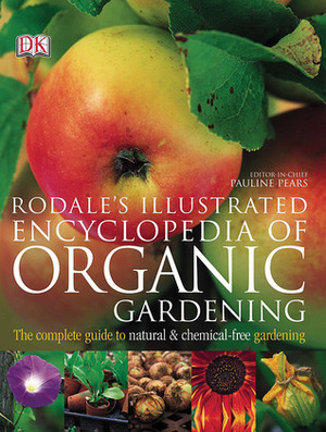 Rodale's Illustrated Encyclopedia of Organic Gardening by Pauline Pears, Maria Rodale, Henry Doubleday Research Association