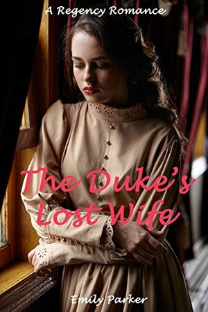 The Duke's Lost Wife by Emily Parker