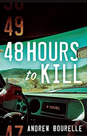 48 Hours to Kill by Andrew Bourelle