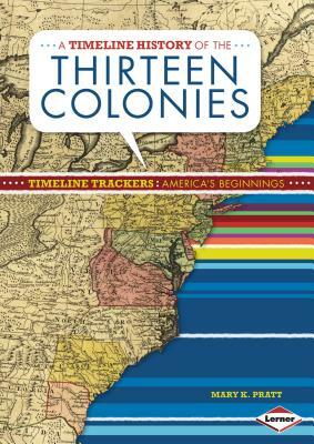 A Timeline History of the Thirteen Colonies by Mary K. Pratt