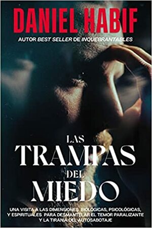 Las trampas del miedo, Edición limitada, con borde artesanal: Una visita a las dimensiones biológicas, psicológicas y espirituales para desmantelar el temor paralizante y la tiranía del autosabotaje by Daniel Habif