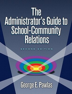 The Administrator's Guide to School-Community Relations by George E. Pawlas