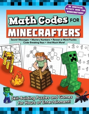 Math Codes for Minecrafters: Skill-Building Puzzles and Games for Hours of Entertainment! by Jen Funk Weber