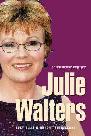 Julie Walters: Seriously Funny - An Unauthorised Biography by Lucy Ellis