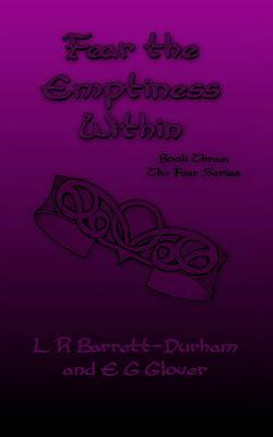Fear the Emptiness Within: The Fear Series: Book Three by L. R. Barrett-Durham, E. G. Glover