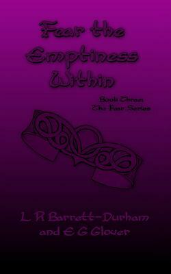 Fear the Emptiness Within: The Fear Series: Book Three by E. G. Glover, L. R. Barrett-Durham