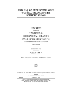 Russia, Iraq, and other potential sources of anthrax, smallpox, and other bioterrorist weapons by United S. Congress, Committee on International Rela (house), United States House of Representatives