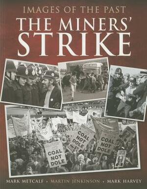The Miners' Strike by Mark Harvey, Martin Jenkinson, Mark Metcalf