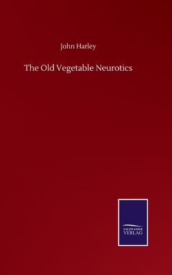 The Old Vegetable Neurotics by John Harley