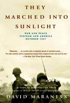 They Marched Into Sunlight: War And Peace, Vietnam And America, October 1967 by David Maraniss