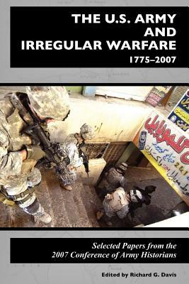 The U.S. Army and Irregular Warfare 1775-2007: Selected Papers from the 2007 Conference of Army Historians by Center of Military History