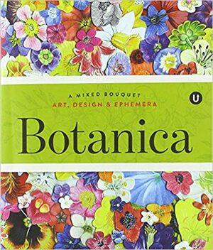 Botanica: A Mixed Bouquet - Art, Design and Ephemera by Janine Vangool