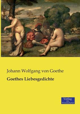 Goethes Liebesgedichte by Johann Wolfgang von Goethe