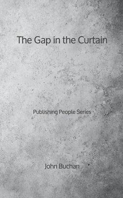 The Gap in the Curtain - Publishing People Series by John Buchan
