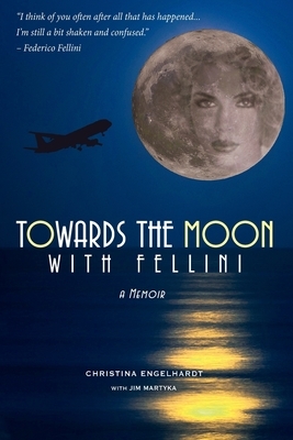 Towards the Moon with Fellini: Adventure into the Cosmic Unknown by Christina Engelhardt, Jim Martyka