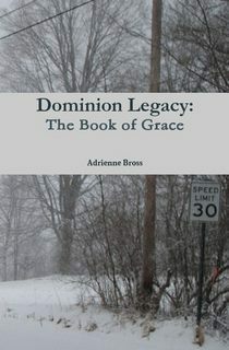Dominion Legacy: The Book of Grace (#1) by Adrienne Bross, A.E. Bross