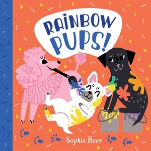 Rainbow Pups! by Sophie Beer