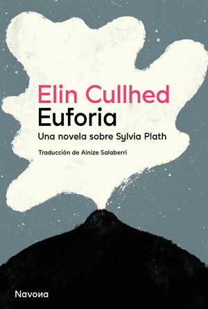 Euforia. Una novela sobre Sylvia Plath by Elin Cullhed