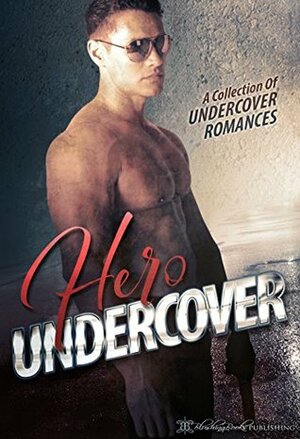 Hero Undercover: 25 Undercover Romances by Renee Rose, Maddie Taylor, Sophie Kisker, Annabel Joseph, Emily Tilton, Addison Cain, Trent Evans, Jennifer Bene, Megan Michaels, Maggie Ryan