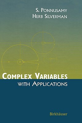 Complex Variables with Applications by Herb Silverman, Saminathan Ponnusamy