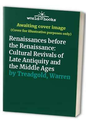 Renaissances Before the Renaissance: Cultural Revivals of Late Antiquity and the Middle Ages by Warren Treadgold