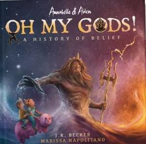 Annabelle & Aiden: Oh My Gods! A History of Belief by Joseph Raphael Becker